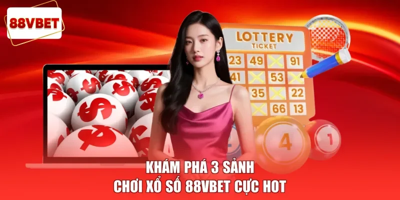 Khám phá 3 sảnh chơi xổ số 88vbet cực hot