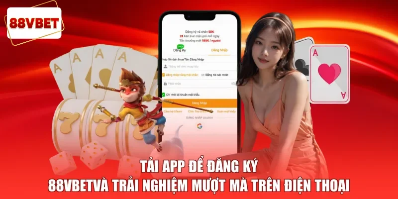 Tải app để đăng ký 88vbetvà trải nghiệm mượt mà trên điện thoại