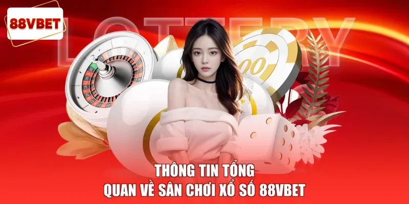 Thông tin tổng quan về sân chơi xổ số 88vbet